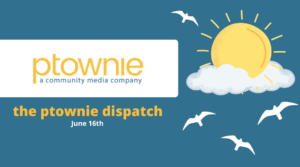 ptownie dispatch June 16