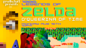 Gesellschaft Presents – 1986: Legends of Zelda, O’Queerina of Time